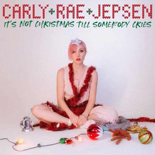 Carly Rae Jepsen - It's Not Christmas Till Somebody Cries - Christmas Radio